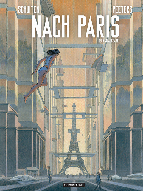 Nach Paris: Gesamtausgabe - Fran&ccedil;ois Schuiten, Benoit Peeters