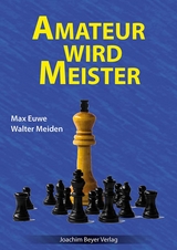 Amateur wird Meister - Euwe, Max; Meiden, Walter; Ullrich, Robert