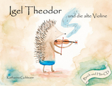 Igel Theodor und die alte Violine - Katharina Guhlmann