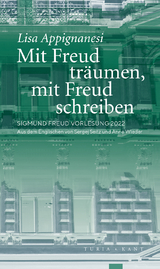 Mit Freud tr&auml;umen, mit Freud schreiben - Lisa Appignanesi