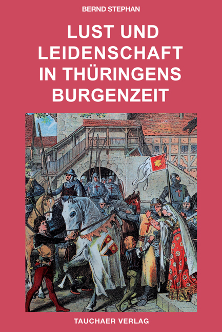 Lust und Leidenschaft in Th&uuml;ringens Burgenzeit - Bernd Stephan