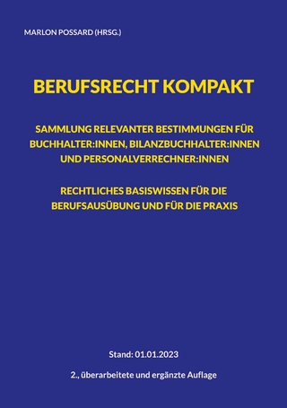 Berufsrecht kompakt: Sammlung relevanter Bestimmungen für Buchhalter:innen, Bilanzbuchhalter:innen und Personalverrechner:innen. Rechtliches Basiswissen für die Berufsausübung und für die Praxis.