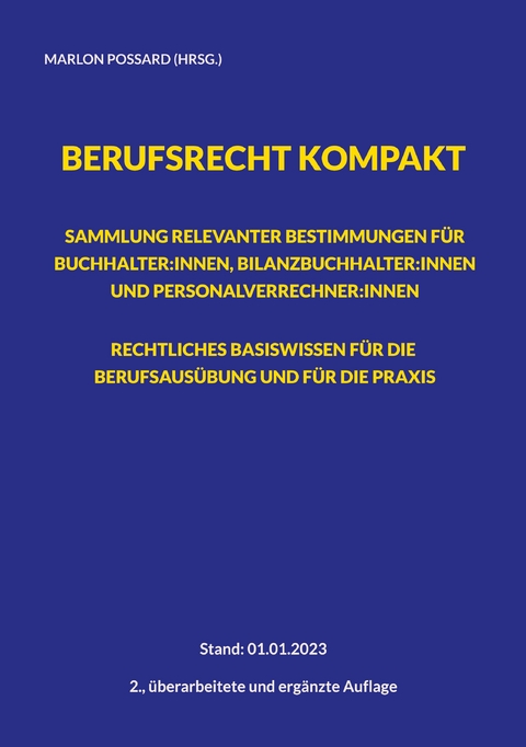 Berufsrecht kompakt: Sammlung relevanter Bestimmungen f&uuml;r Buchhalter:innen, Bilanzbuchhalter:innen und Personalverrechner:innen. Rechtliches Basiswissen f&uuml;r die Berufsaus&uuml;bung und f&uuml;r die Praxis. - 