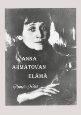 Anna Ahmatovan el&auml;m&auml; - Anneli Heli&ouml;