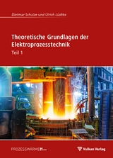 Theoretische Grundlagen der Elektroprozesstechnik Teil 1 - Ulrich L&uuml;dtke, Dietmar Schulze