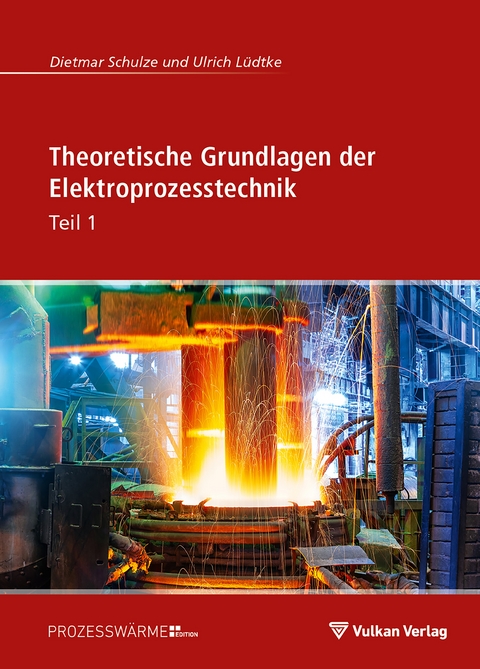 Theoretische Grundlagen der Elektroprozesstechnik Teil 1 - Ulrich L&uuml;dtke, Dietmar Schulze
