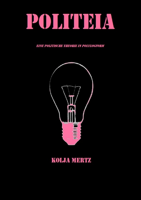 Politeia. Eine politische Theorie in Polylogform - Kolja Mertz