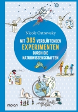Mit 365 verbl&uuml;ffenden Experimenten durch die Naturwissenschaften - Nicole Ostrowsky