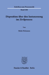 Disposition &uuml;ber den Instanzenzug im Zivilprozess. - Maike Dickmann
