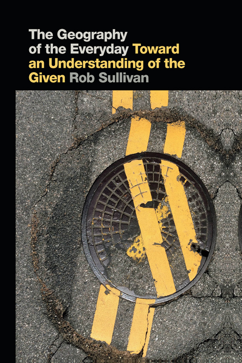 The Geography of the Everyday - Rob Sullivan