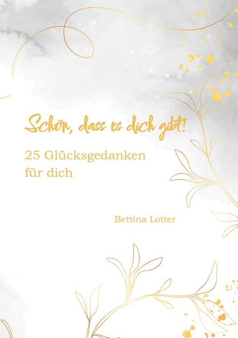 Sch&ouml;n, dass es dich gibt! - Bettina Lotter