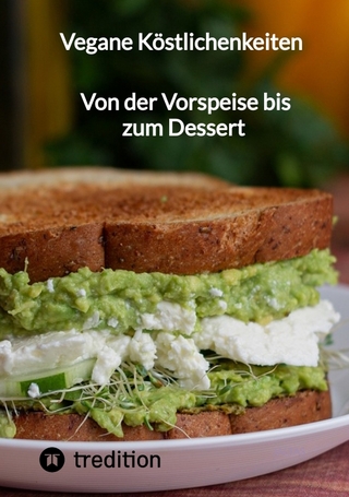 Vegane Köstlichenkeiten - Von der Vorspeise bis zum Dessert