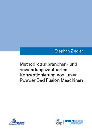 Methodik zur branchen- und anwendungszentrierten Konzeptionierung von Laser Powder Bed Fusion Maschinen