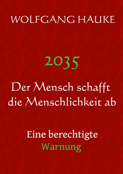 2035 - Der Mensch schafft die Menschlichkeit ab - Wolfgang Hauke
