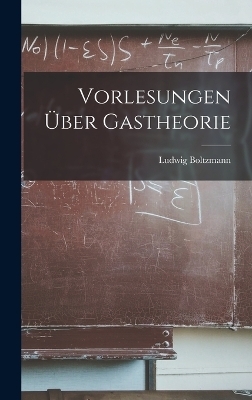 Vorlesungen &uuml;ber Gastheorie - Ludwig Boltzmann