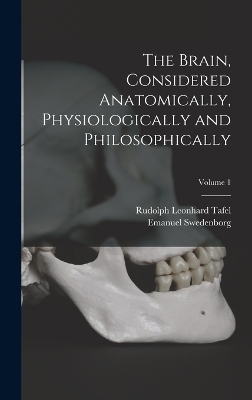 The Brain, Considered Anatomically, Physiologically and Philosophically; Volume 1