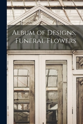 Album of Designs, Funeral Flowers -  Anonymous