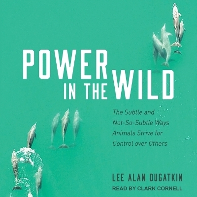 Power in the Wild - Lee Alan Dugatkin