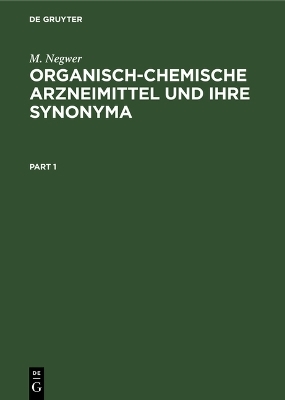 Organisch-Chemische Arzneimittel und Ihre Synonyma - M. Negwer