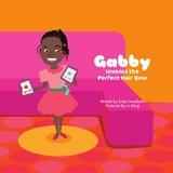 Gabby Invents the Perfect Hair Bow - Erica Swallow