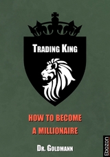 Trading King - how to become a millionaire -  Dr. Goldmann