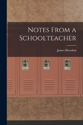Notes From a Schoolteacher - James Herndon