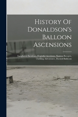 History Of Donaldson's Balloon Ascensions -  Anonymous
