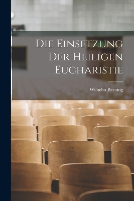 Die Einsetzung der heiligen Eucharistie - Wilhelm Berning