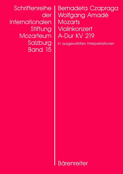Wolfgang Amad&eacute; Mozarts Violinkonzert in A-Dur KV 219 in ausgew&auml;hlten Interpretationen - Bernadeta Czapraga