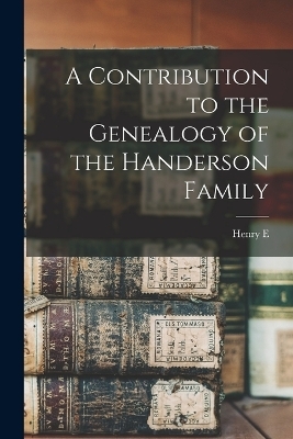 A Contribution to the Genealogy of the Handerson Family