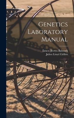Genetics Laboratory Manual - Ernest Brown Babcock, Julius Lloyd Collins
