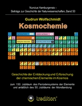 Kosmochemie - Geschichte der Entdeckung und Erforschung der chemischen Elemente im Kosmos zum 150. Jubil&auml;um des Periodensystems der Elemente (PSE, 1869) und anl&auml;&szlig;lich des 50. Jubil&auml;ums der Mondlandung - Gudrun Wolfschmidt (Herausgeber)