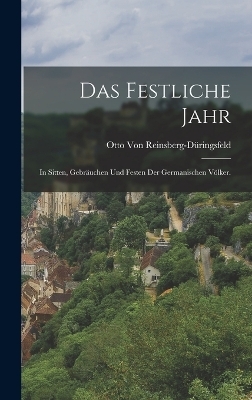 Das festliche Jahr - Otto von Reinsberg-D&uuml;ringsfeld