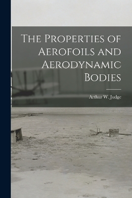 The Properties of Aerofoils and Aerodynamic Bodies