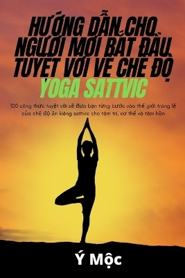 HƯỚng DẪn Cho NgƯỜi MỚi BẮt ĐẦu TuyỆt VỜi VỀ ChẾ ĐỘ Yoga Sattvic -  &Yacute; Mộc
