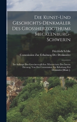 Die Kunst-Und Geschichts-Denkm&auml;ler Des Grossherzogthums Mecklenburg-Schwerin - Friedrich Schlie