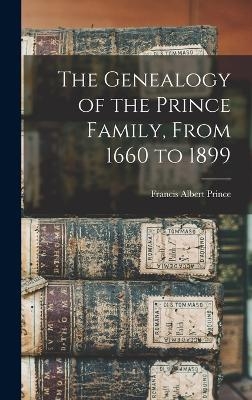 The Genealogy of the Prince Family, From 1660 to 1899