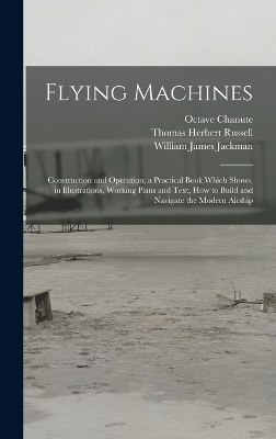 Flying Machines - Thomas Herbert Russell, William James Jackman, Octave Chanute