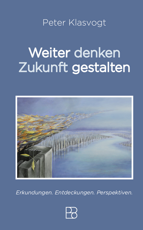 Weiter denken, Zukunft gestalten - Peter Klasvogt
