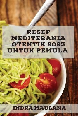 Resep Mediterania Otentik 2023 untuk pemula - Indra Maulana