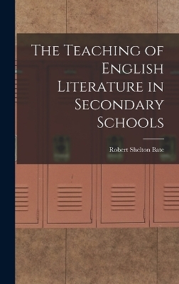 The Teaching of English Literature in Secondary Schools - Robert Shelton Bate