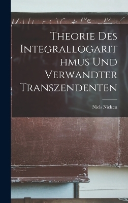 Theorie Des Integrallogarithmus Und Verwandter Transzendenten - Niels Nielsen