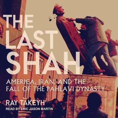 The Last Shah - Ray Takeyh