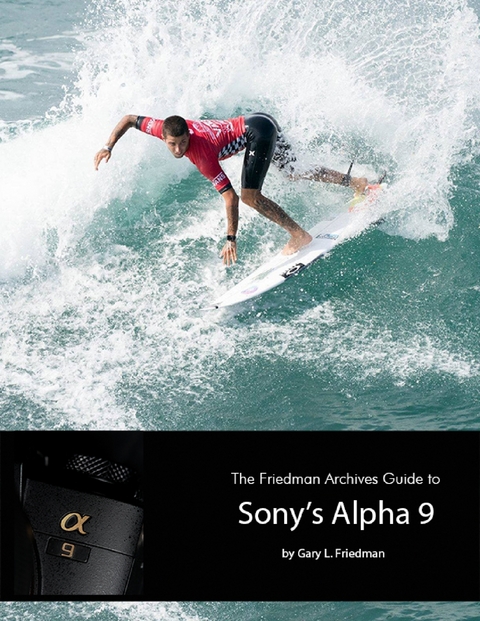 Friedman Archives Guide to Sony's Alpha 9 -  Gary L. Friedman