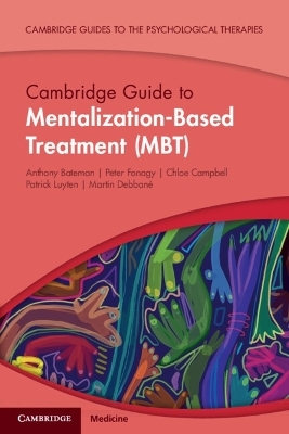 Cambridge Guide to Mentalization-Based Treatment (MBT) - Anthony Bateman, Peter Fonagy, Chloe Campbell, Patrick Luyten, Martin Debban&eacute;