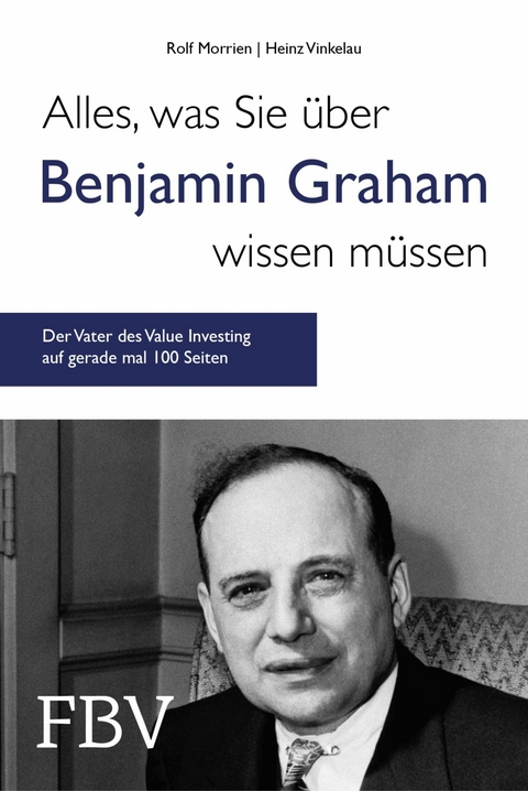 Alles, was Sie &uuml;ber Benjamin Graham wissen m&uuml;ssen -  Rolf Morrien,  Heinz Vinkelau