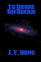 To Choke An Ocean -  J. F. Bone