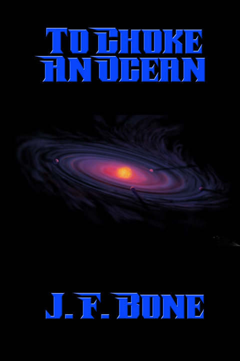 To Choke An Ocean -  J. F. Bone