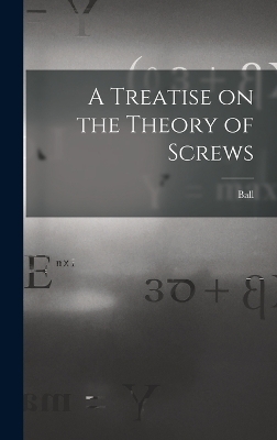 A Treatise on the Theory of Screws