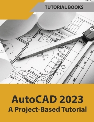 AutoCAD 2023 A Project-Based Tutorial (Colored) -  Tutorial Books